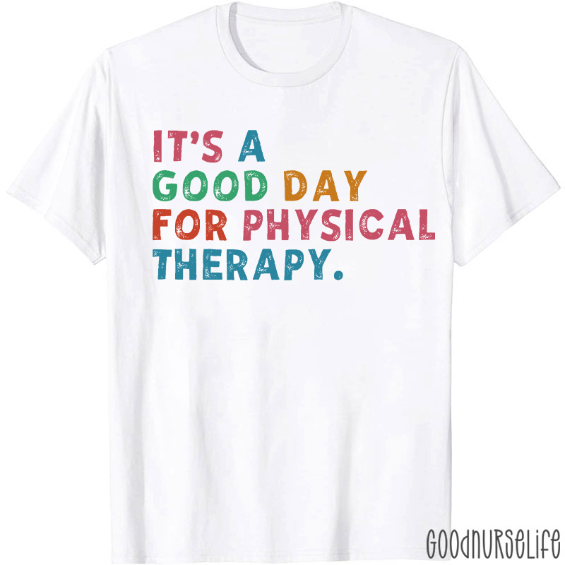 It's A Good Day For Physical Therapy T-shirt