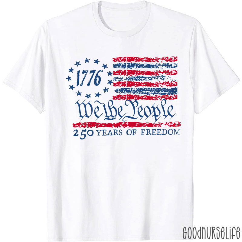 We The People 250 Years Of Freedom Nurse T-Shirt