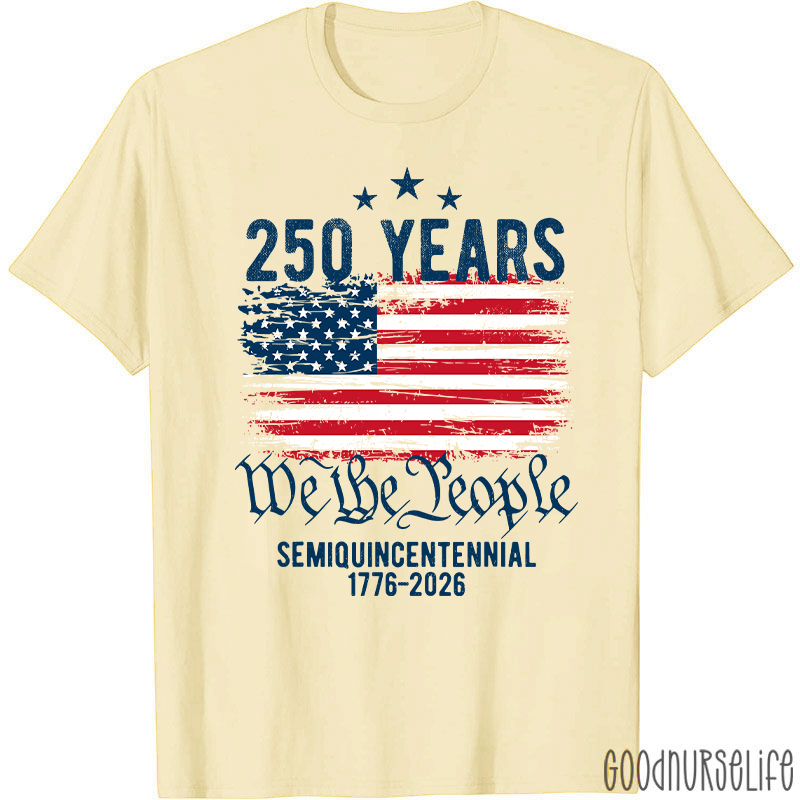 250 Years We The People Semiquincentennial 1776-2026 Nurse T-Shirt