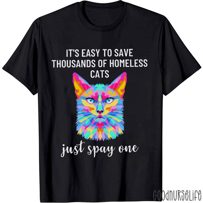 It's Easy To Save Thousands Of Homeless Cats Nurse T-shirt