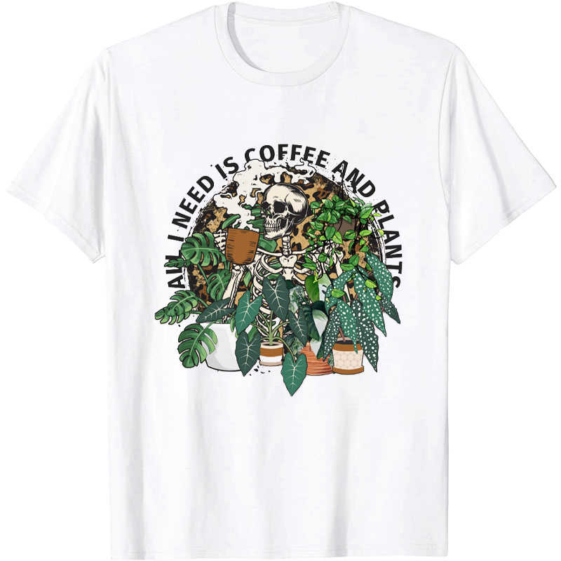 All I Need Is Coffee And Plants T-Shirt