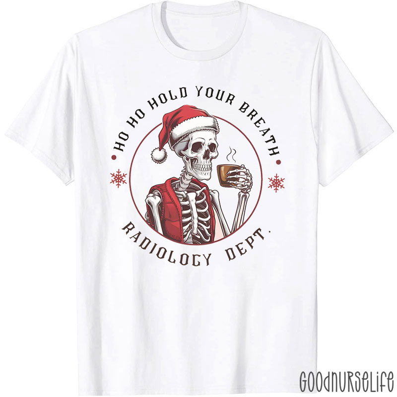 Ho Ho Hold Your Breath Radiology Dept T-Shirt