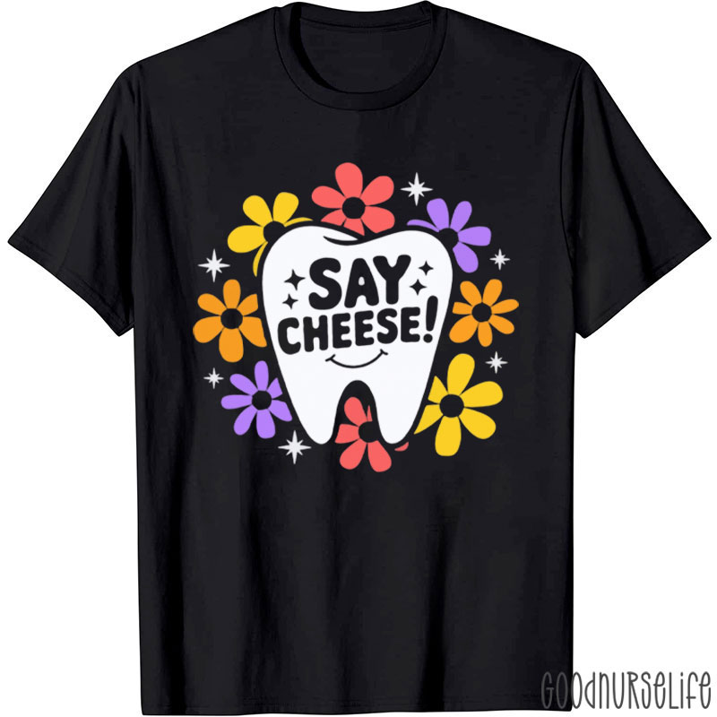 Say Cheese Dental Hygienist T-Shirt