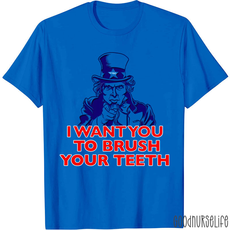 I Want You To Brush Your Teeth T-Shirt