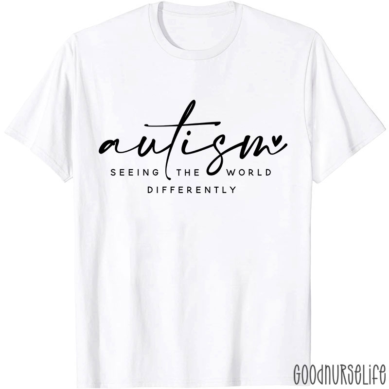Autism Seeing The World Differently Nurse T-Shirt