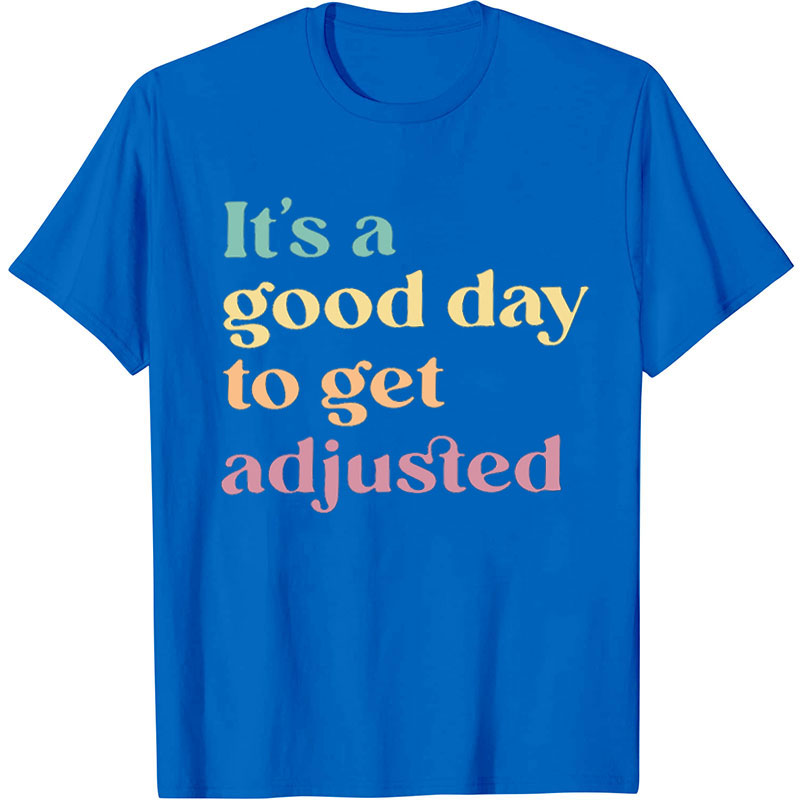 It's a Great Day to Get Adjusted Nurse T-Shirt