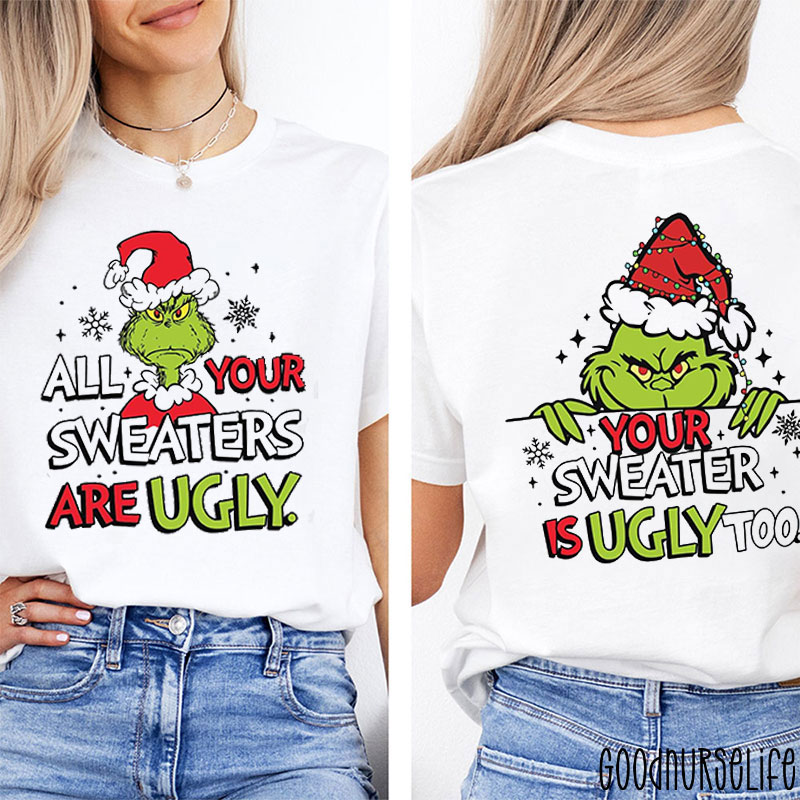All Your Sweaters Are Ugly Christmas Nurse Two Sided T-Shirt