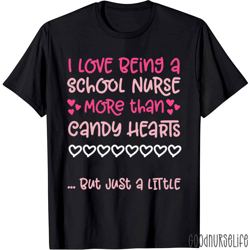 I Love Being A School Nurse More Than Candy Hearts Nurse T-Shirt