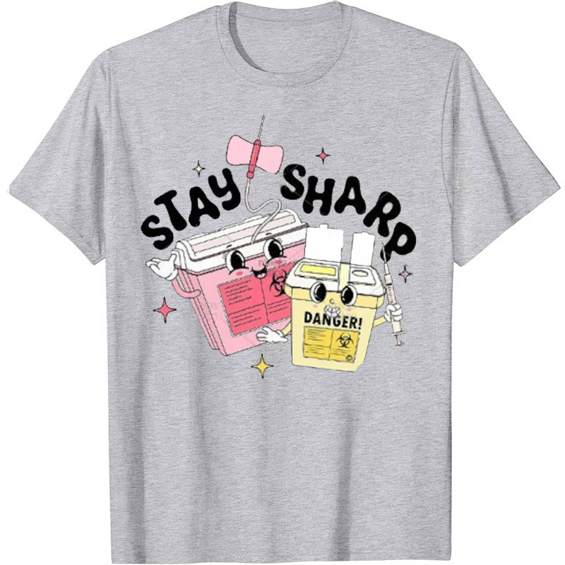 Stay Sharp Funny Nurse T-Shirt
