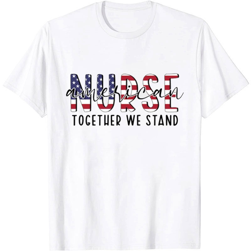 American Nurse Together We Stand Nurse T-Shirt