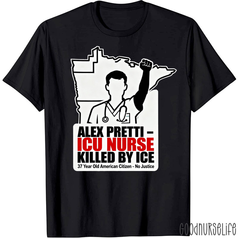 ICU Nurse Killed By ICE Nurse T-shirt