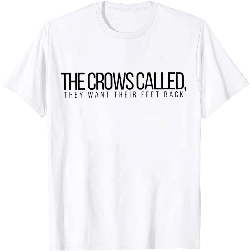 The Crows Called They Want Their Feet Back Nurse T-Shirt