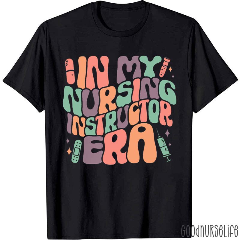 In My Nursing Instructor Era Nurse T-Shirt