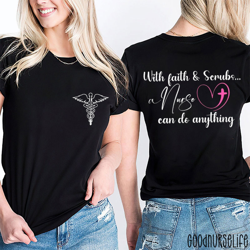 With Faith And Scrubs A Nurse Can Do Anything Nurse Two Sided T-Shirt