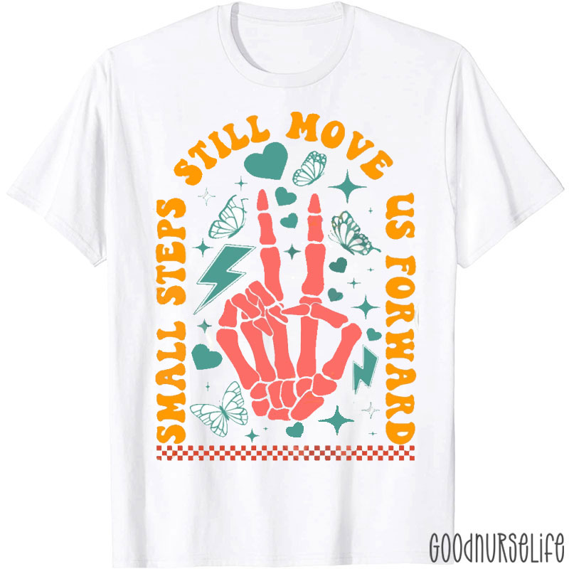 Small Steps Still Move Us Forward Nurse T-Shirt