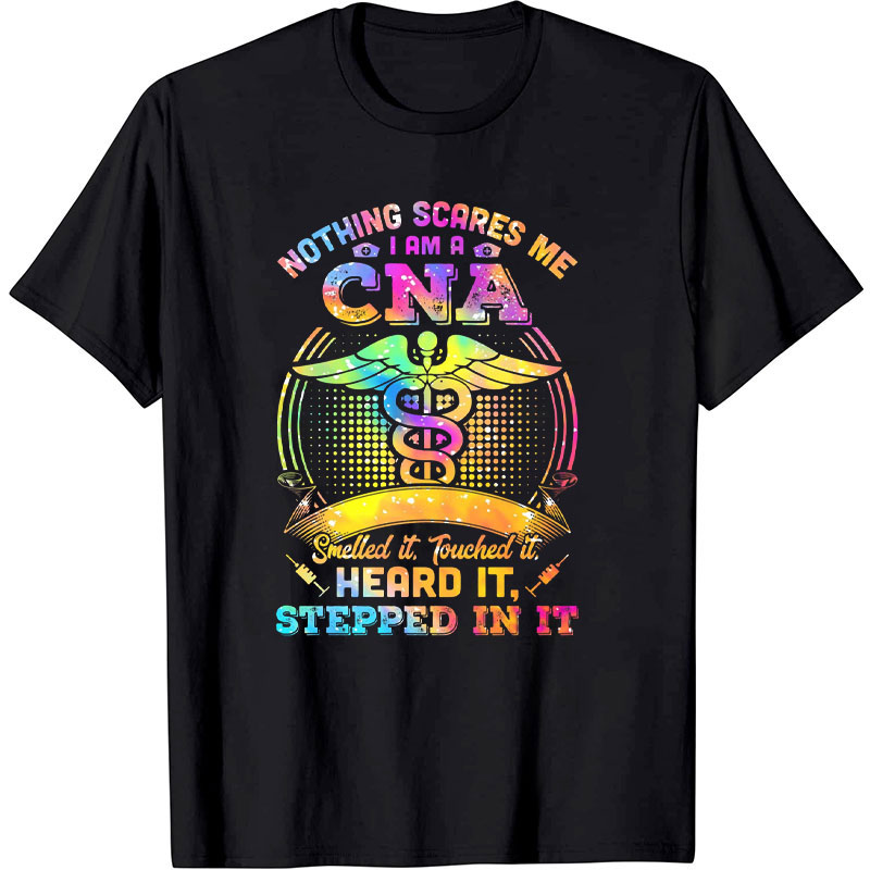 Nothing Scares Me I Am A CNA Nurse T-shirt