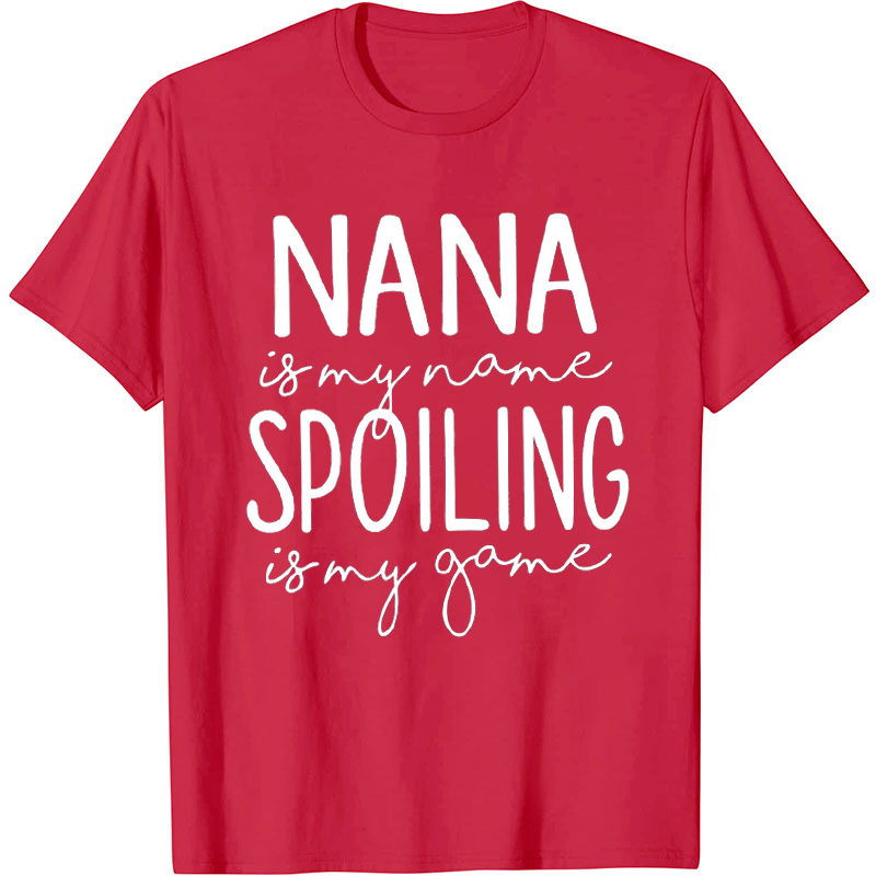 Nana Is My Name Spoiling Is My Game T-Shirt