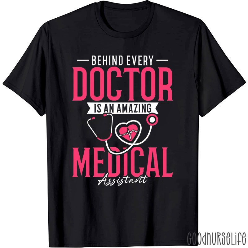 Behind Every Doctor Is An Amazing Medical Assistant T-Shirt