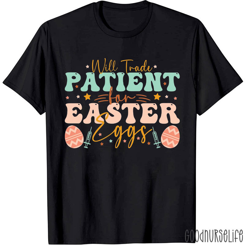 Will Trade Patient For Easter Eggs Nurse T-Shirt