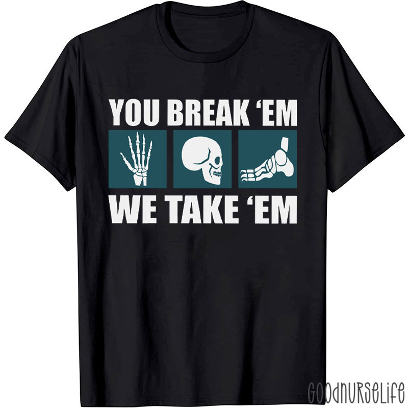 You Break Em We Take Em T-Shirt