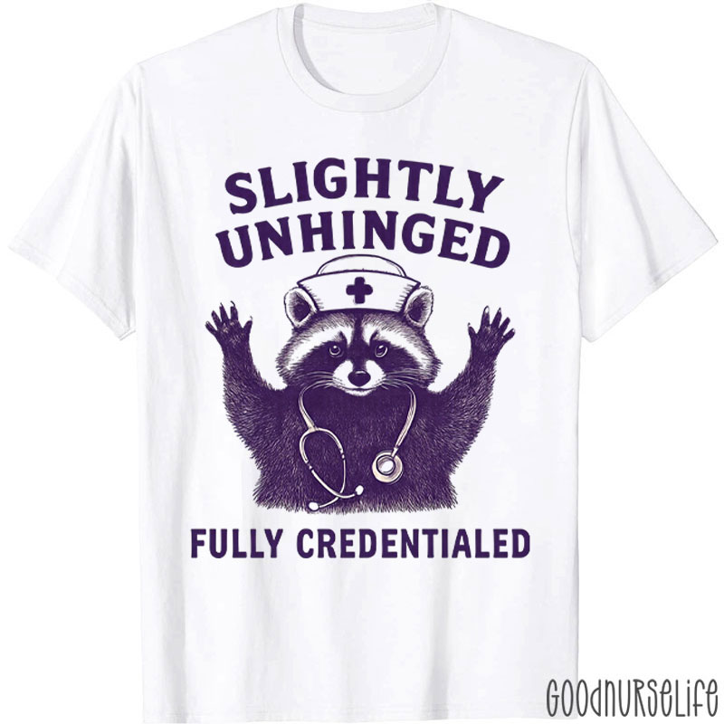Slightly Unhinged Funny Credentialed Nurse T-Shirt