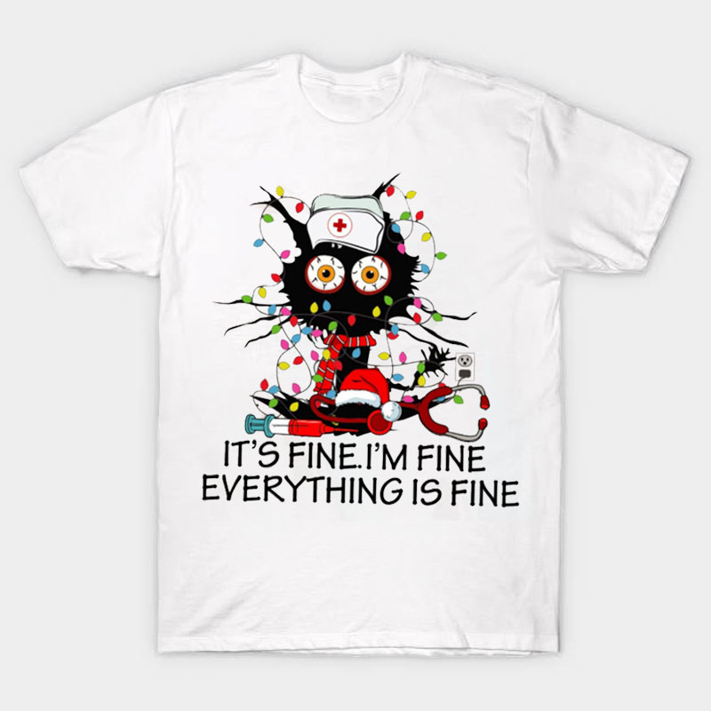 It's Fine I'm Fine Everything Is Fine Nurse T-Shirt