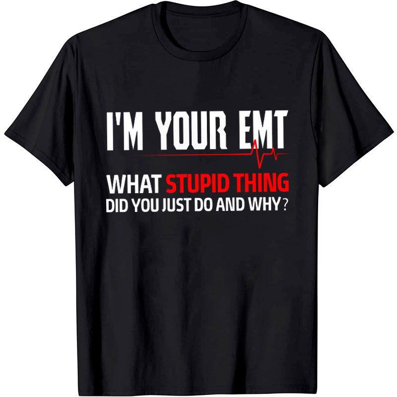 I'm Your Emt Nurse T-Shirt