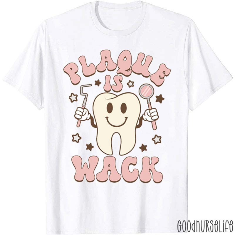 Plaque Is Wack Funny Dental T-Shirt