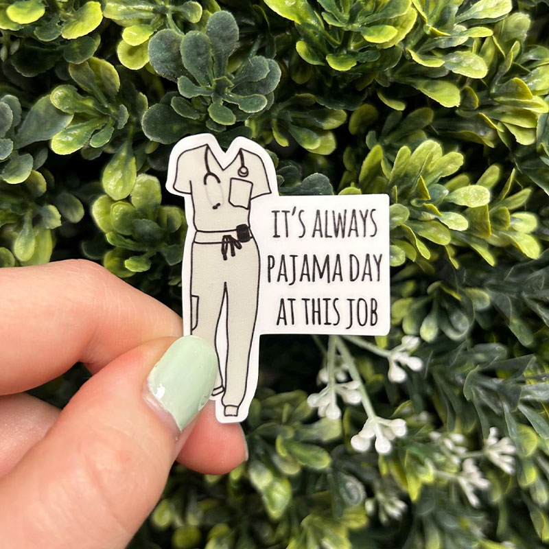 It's Always Pajama Day At This Job Nurse Stickers