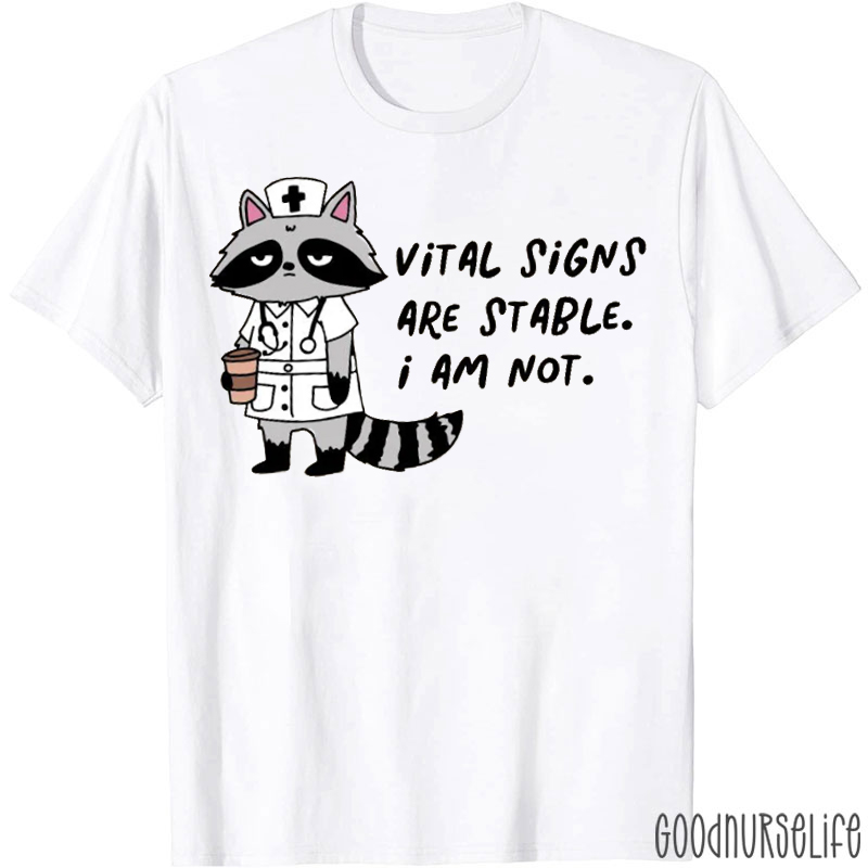 Vital Signs Are Stable I Am Not Nurse T-shirt