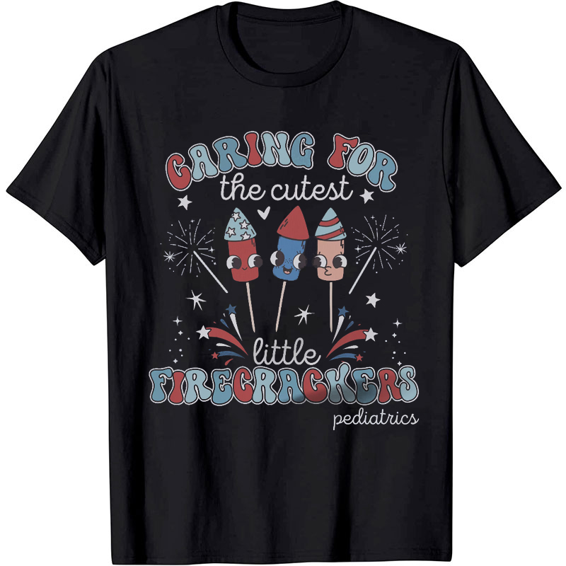 Caring For The Cutest Little Firecrackers Nurse T-shirt