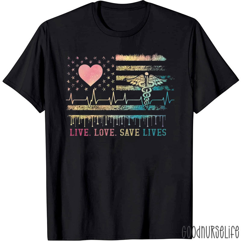 Live Love Save Lives Nurse T-Shirt