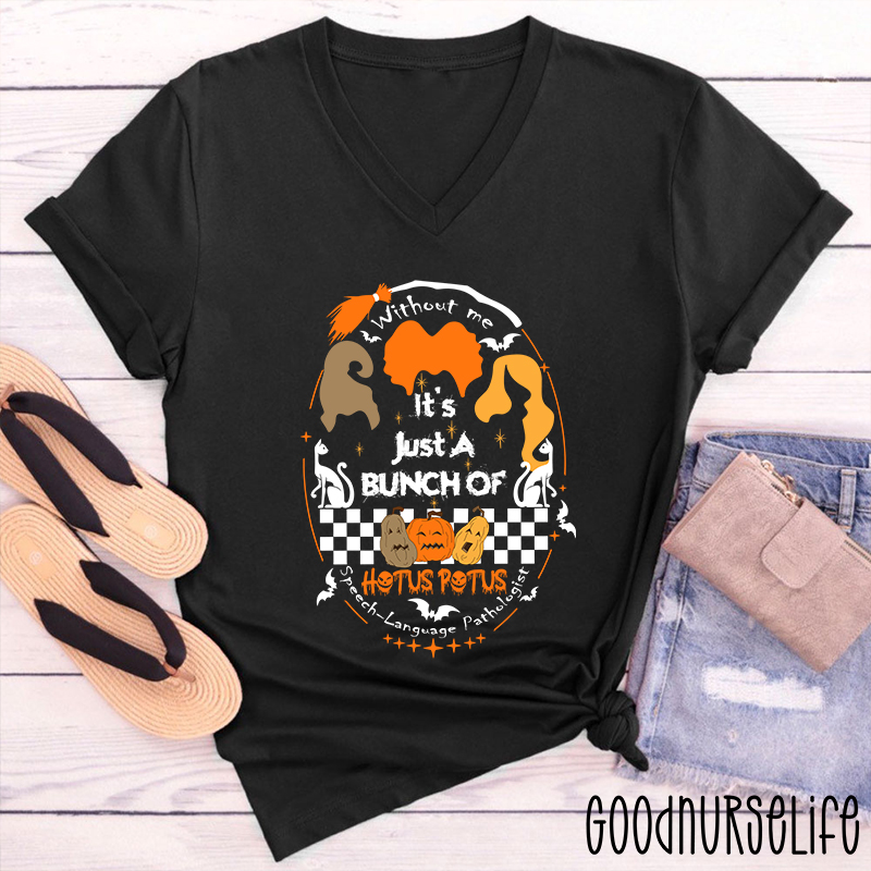 Without Me It's Just A Bunch Of Hotus Potus SLP Female V-Neck T-Shirt