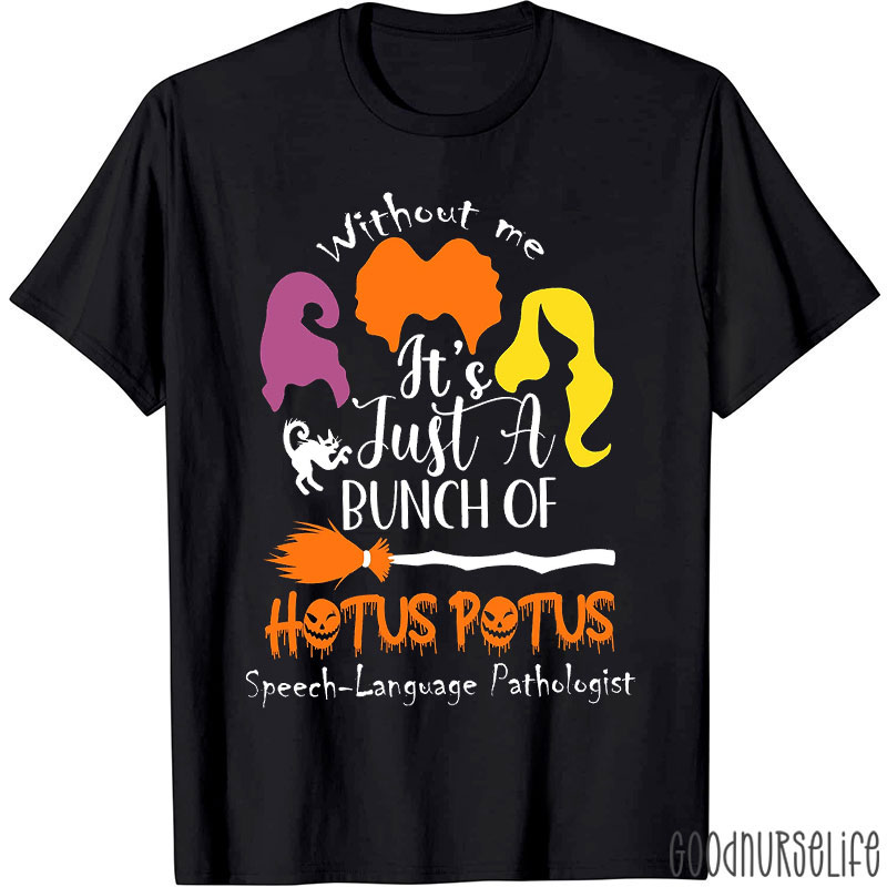 Without Me It's Just A Bunch Of Hocus Pocus T-Shirt