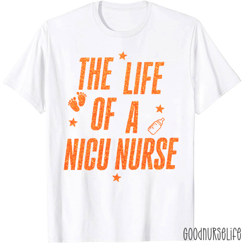 The Life Of A NICU Nurse T-Shirt