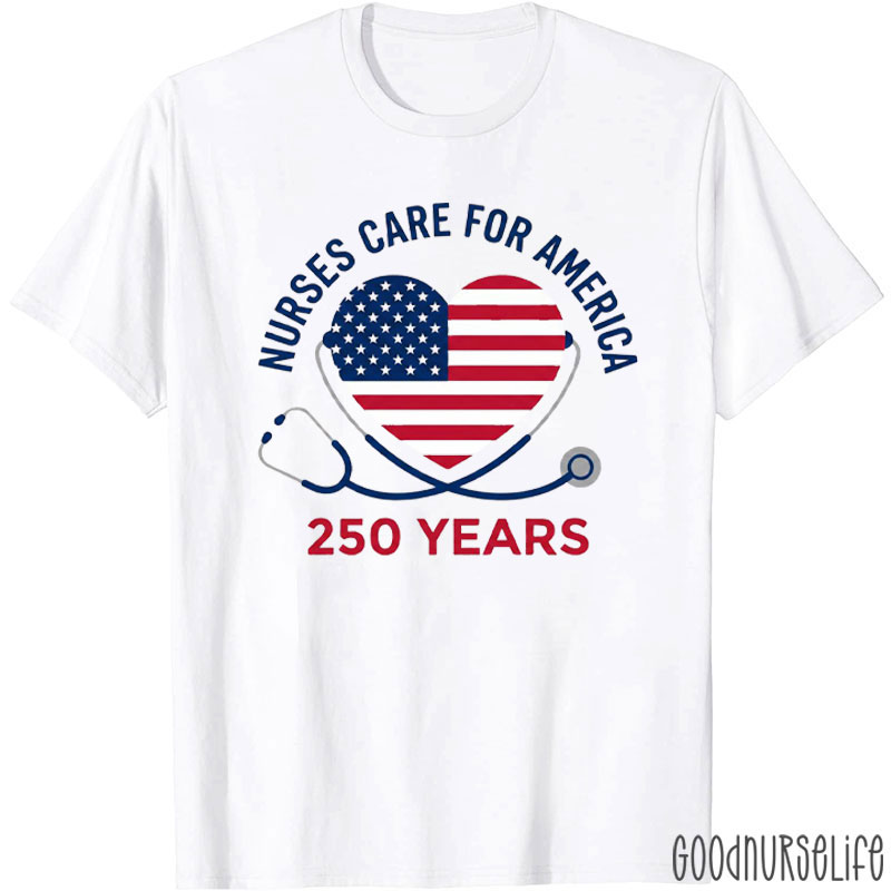 Nurses Care For America 250 Years Nurse T-Shirt