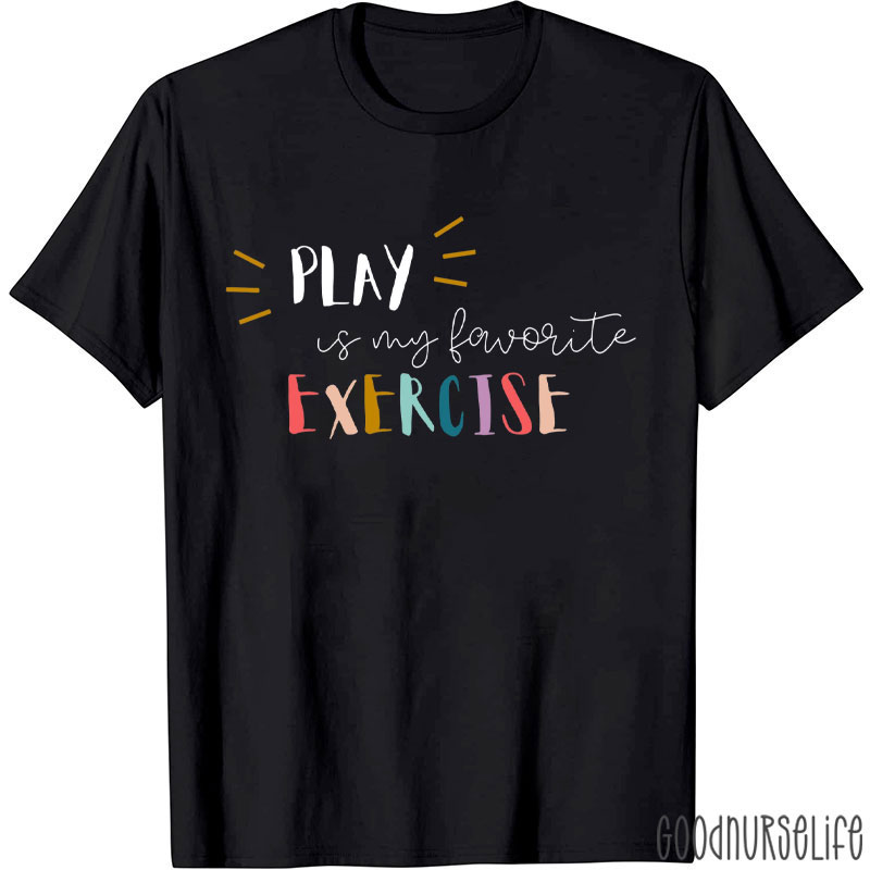 Play Is My Favorite Exercise T-Shirt