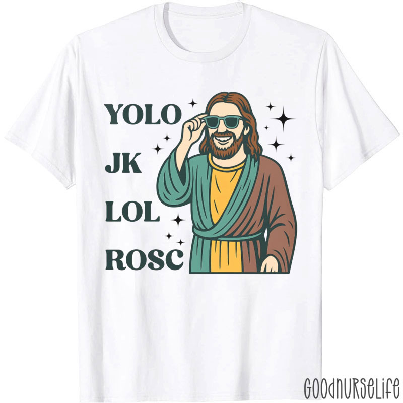 Humor Medical Yolo Jk Lol Rosc Nurse T-Shirt