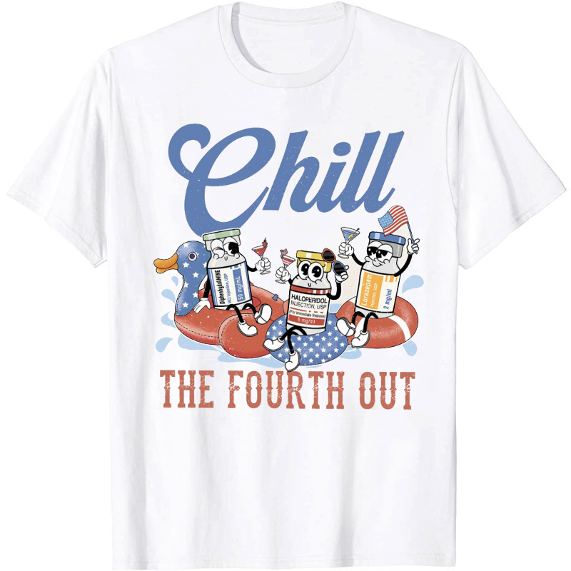 Chill The Fourth Out Nurse T-shirt