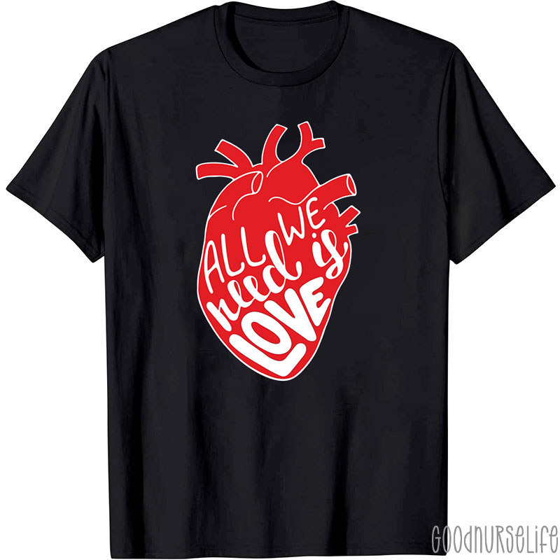 All We Need Is Love Cardiac Nurse T-Shirt