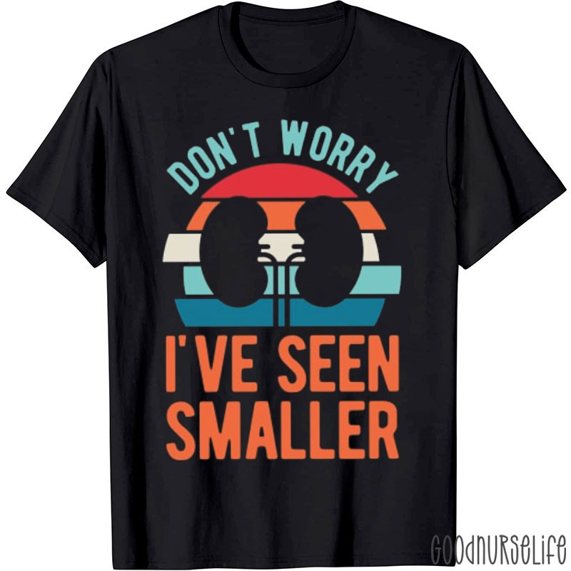 Don't Worry I've Seen Smaller Nurse T-shirt