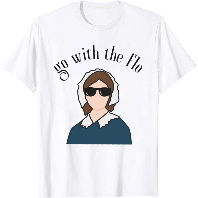 Sunglasses Go With The Flo Nurse T-Shirt