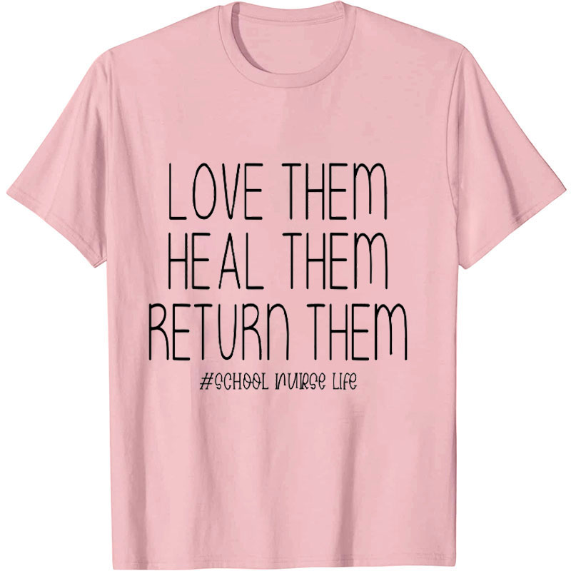 Love Them Heal Them Return Them Nurse T-shirt