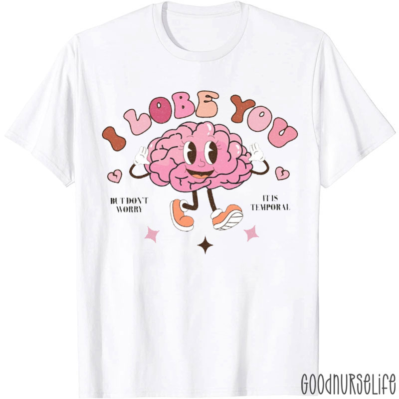 I Lobe You It Is Temporal Nurse T-shirt