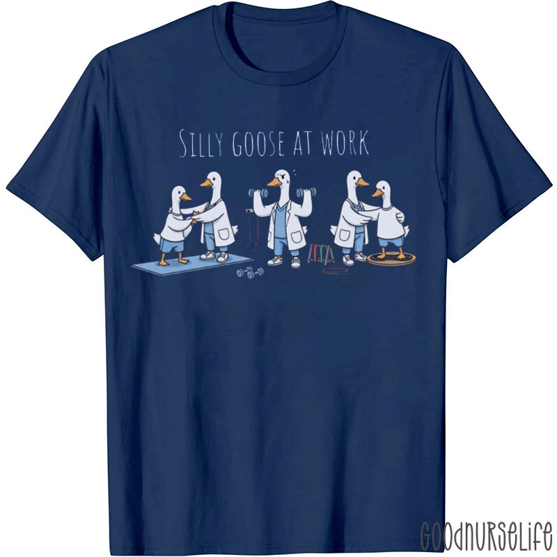 Silly Goose At Work Physical Therapy T-shirt