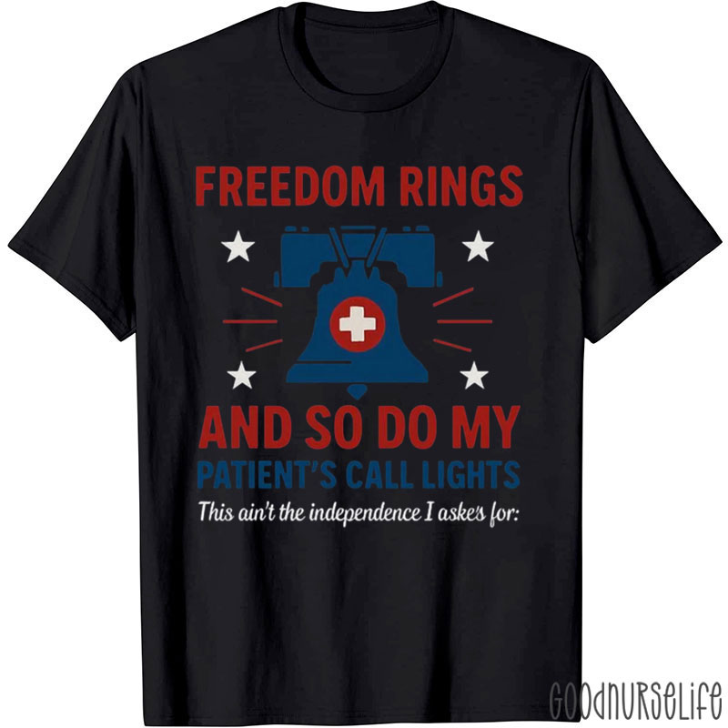 Freedom Rings And So Do My Patient's Call Lights Nurse T-Shirt