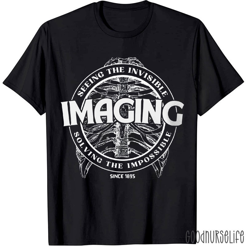 Imaging Seeing The Invisible Solving The Impossible Nurse T-Shirt