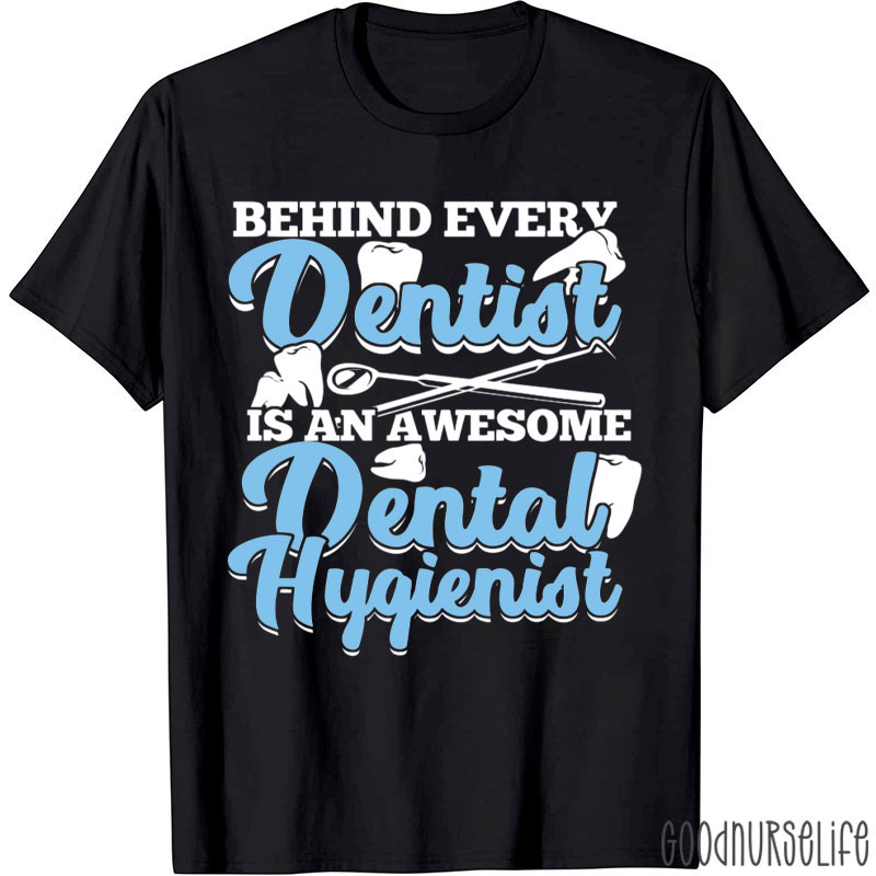 Behind Every Dentist Is An Awesome Dental Hygienist T-Shirt