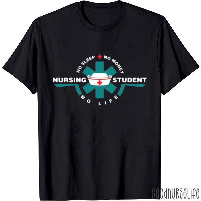 Nursing Student No Life No Money Nurse T-Shirt