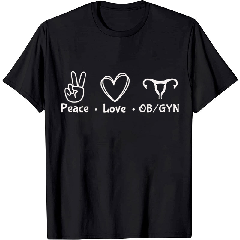 Peace Love Ob And Gyn Nurse T-shirt
